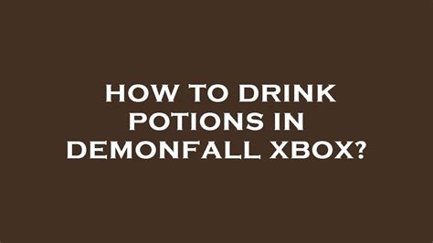How to drink potions in demonfall xbox. Things To Know About How to drink potions in demonfall xbox. 
